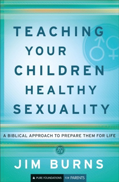 Jim Burns - Teaching Your Children Healthy Sexuality (Pure Foundations), E-bok. Tillgänglighet: Lägg i varukorg