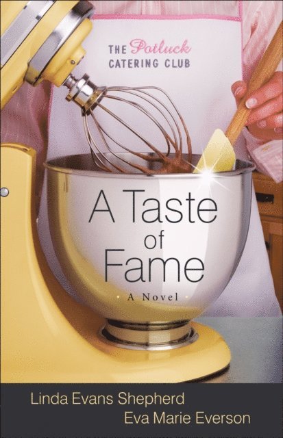 Eva Marie Everson, Linda Evans Shepherd - Taste of Fame (The Potluck Catering Club Book #2), E-bok