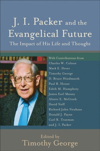Timothy George - J. I. Packer and the Evangelical Future (Beeson Divinity Studies), E-bok