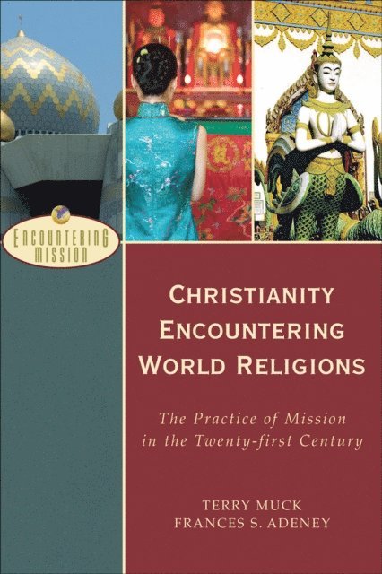 Frances S. Adeney, Terry C. Muck - Christianity Encountering World Religions (Encountering Mission), E-bok