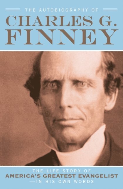 Charles G. Finney, Helen Wessel - Autobiography of Charles G. Finney, E-bok