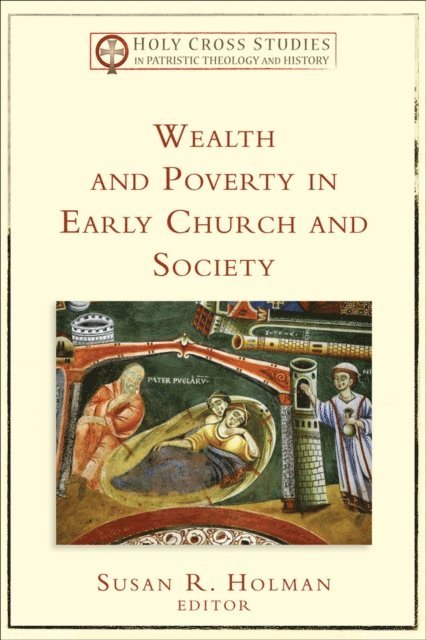 Susan R. Holman - Wealth and Poverty in Early Church and Society (Holy Cross Studies in Patristic Theology and History), E-bok