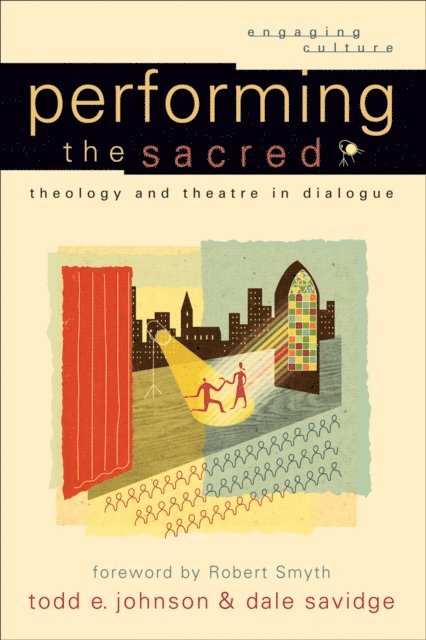 Dale Savidge, Todd E. Johnson, William Dyrness, Robert K. Johnston - Performing the Sacred (Engaging Culture), E-bok
