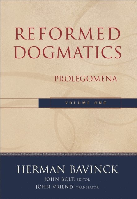 Herman Bavinck, John Bolt - Reformed Dogmatics, Volume 1 : Volume 1, E-bok