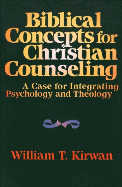 William T. Kirwan - Biblical Concepts for Christian Counseling, E-bok