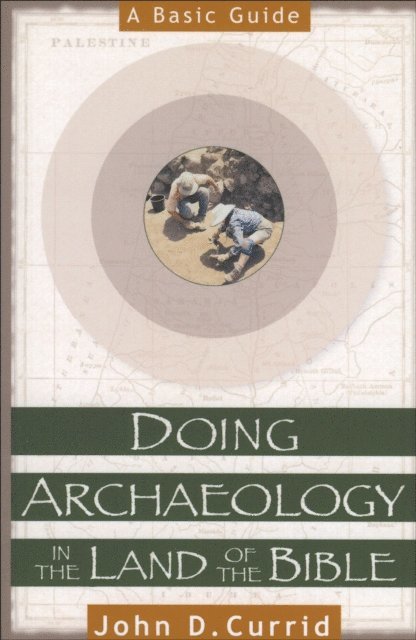 John D. Currid - Doing Archaeology in the Land of the Bible, E-bok