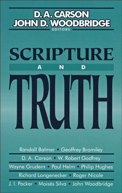 John D. Woodbridge, D. A. Carson - Scripture and Truth, E-bok