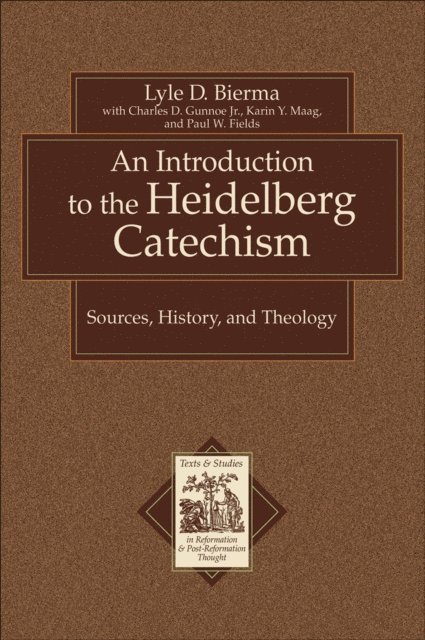 Paul W. Fields, Karin Maag, Charles D.,Jr. Gunnoe, Lyle D. Bierma - Introduction to the Heidelberg Catechism (Texts and Studies in Reformation and Post-Reformation Thought), E-bok