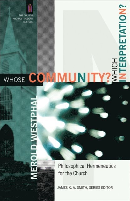 Merold Westphal - Whose Community? Which Interpretation? (The Church and Postmodern Culture), E-bok