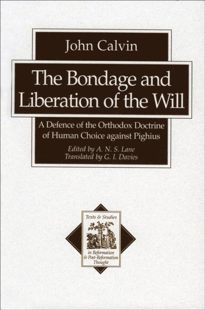 John Calvin, A. N. S. Lane - Bondage and Liberation of the Will (Texts and Studies in Reformation and Post-Reformation Thought), E-bok