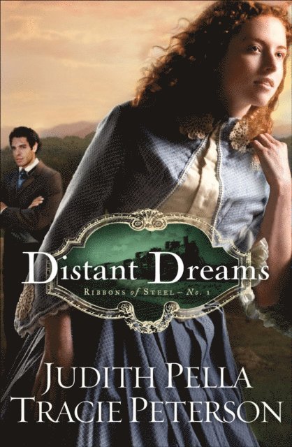 Tracie Peterson, Judith Pella - Distant Dreams (Ribbons of Steel Book #1), E-bok