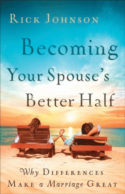 Rick Johnson - Becoming Your Spouse's Better Half, E-bok