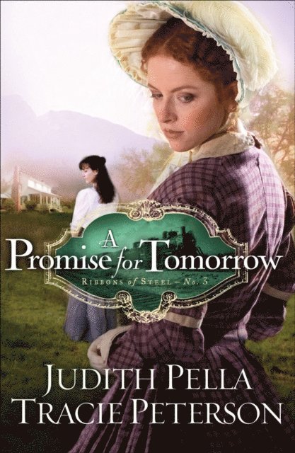 Tracie Peterson, Judith Pella - Promise for Tomorrow (Ribbons of Steel Book #3), E-bok