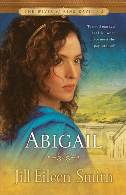 Jill Eileen Smith - Abigail (The Wives of King David Book #2), E-bok