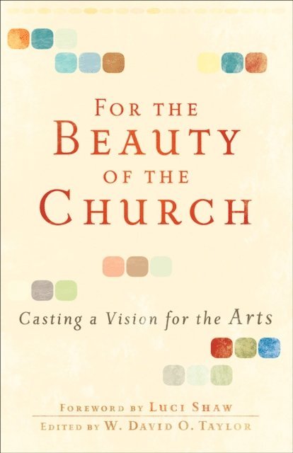 W. David O. Taylor - For the Beauty of the Church, E-bok