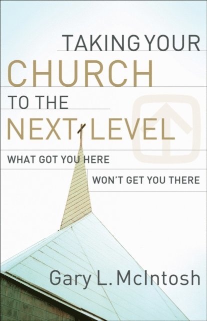 Gary L. McIntosh - Taking Your Church to the Next Level, E-bok