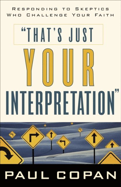 Paul Copan - That's Just Your Interpretation, E-bok