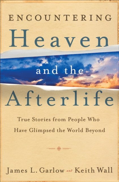 Keith Wall, James L. Garlow - Encountering Heaven and the Afterlife, E-bok