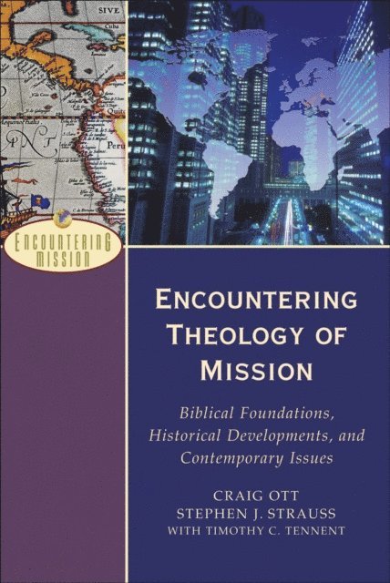 Timothy C. Tennent, Stephen J. Strauss, Craig Ott - Encountering Theology of Mission (Encountering Mission), E-bok