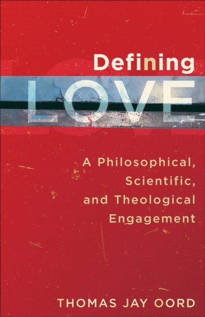 Thomas Jay Oord - Defining Love, E-bok