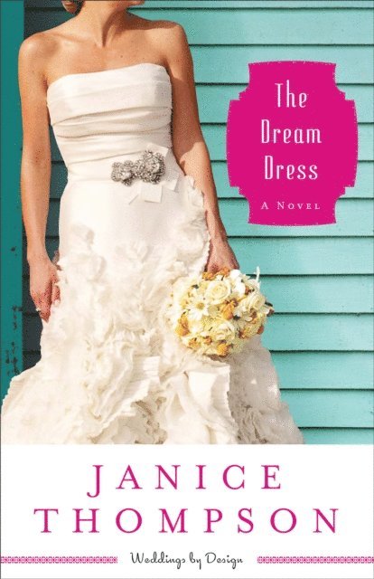 Janice Thompson - Dream Dress (Weddings by Design Book #3), E-bok