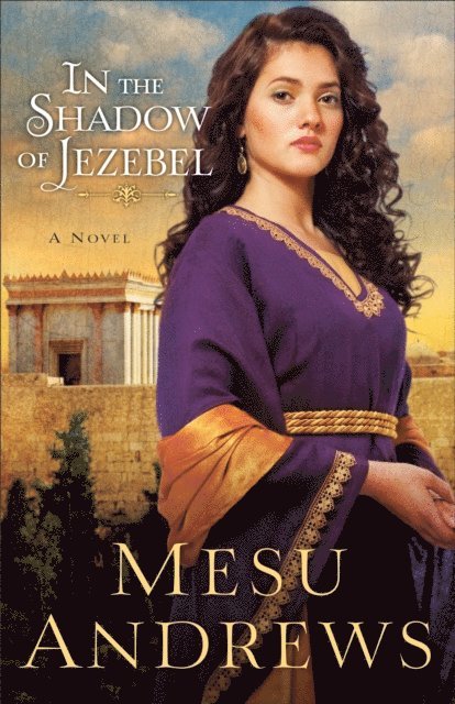 Mesu Andrews - In the Shadow of Jezebel (Treasures of His Love Book #4), E-bok