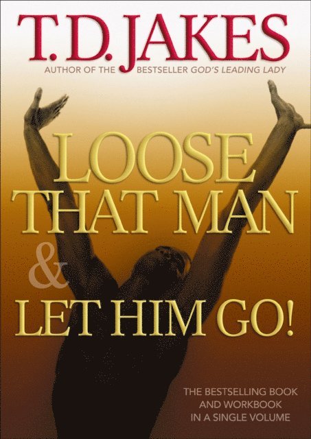 T.D. Jakes - Loose That Man and Let Him Go! with Workbook, E-bok