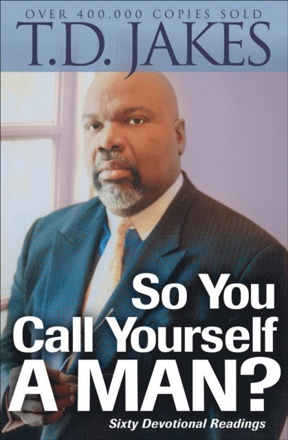 T.D. Jakes - So You Call Yourself a Man?, E-bok