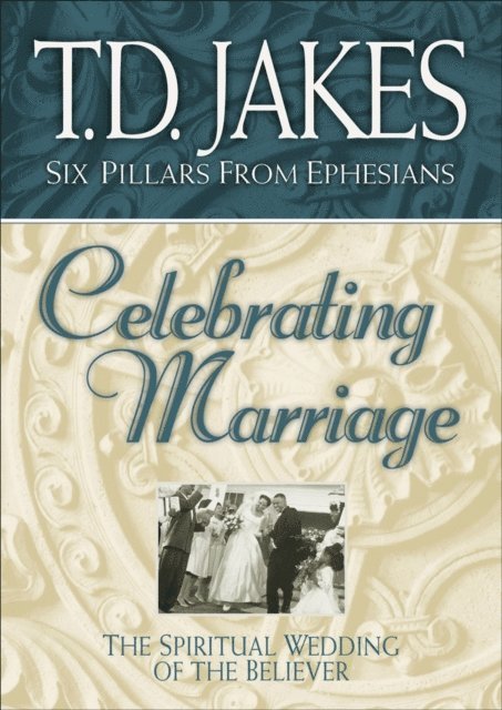 T.D. Jakes - Celebrating Marriage (Six Pillars From Ephesians Book #5), E-bok