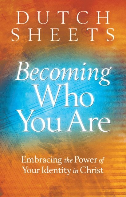 Dutch Sheets - Becoming Who You Are, E-bok