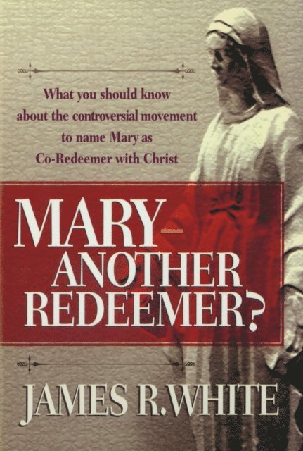 James R. White - Mary--Another Redeemer?, E-bok