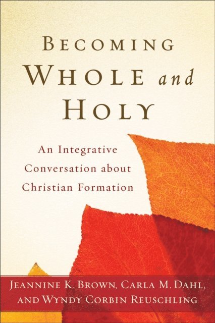 Wyndy Corbin Reuschling, Carla M. Dahl, Jeannine K. Brown - Becoming Whole and Holy, E-bok