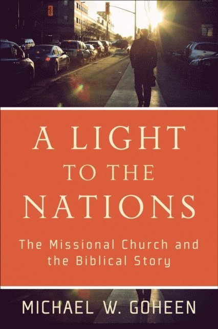 Michael W. Goheen - Light to the Nations, E-bok