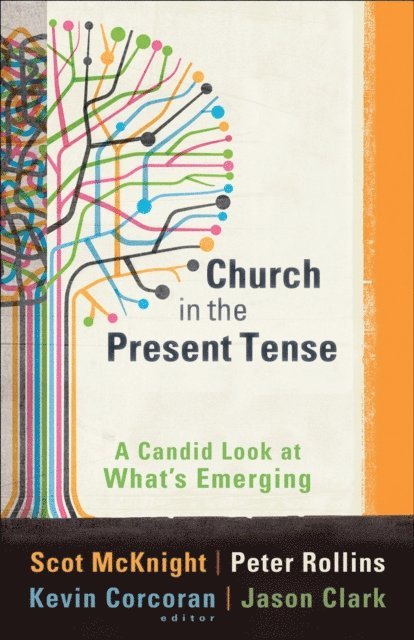 Jason Clark, Kevin Corcoran, Peter Rollins, Scot McKnight - Church in the Present Tense (emersion: Emergent Village resources for communities of faith), E-bok