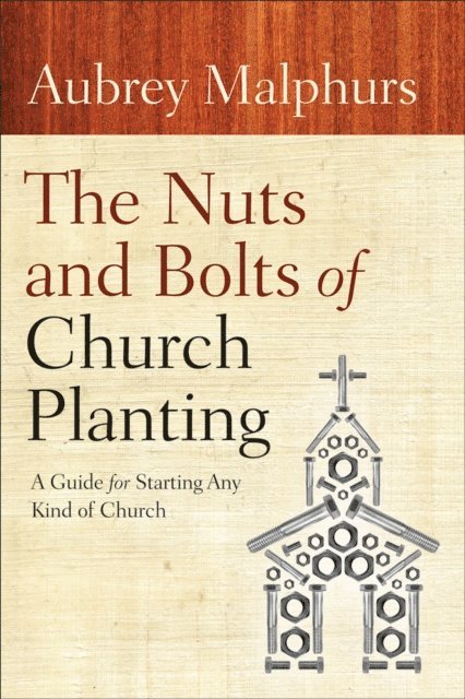 Aubrey Malphurs - Nuts and Bolts of Church Planting, E-bok