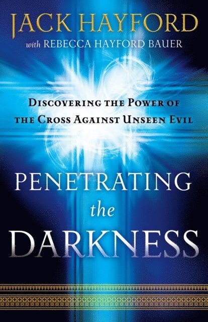 Jack Hayford - Penetrating the Darkness, E-bok