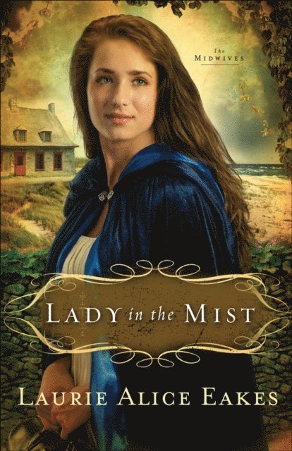 Laurie Alice Eakes - Lady in the Mist (The Midwives Book #1), E-bok