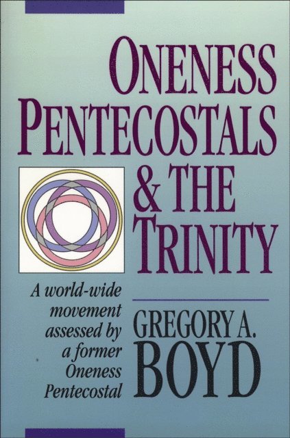 Gregory A. Boyd - Oneness Pentecostals and the Trinity, E-bok