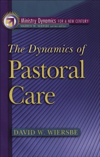 David W. Wiersbe - Dynamics of Pastoral Care (Ministry Dynamics for a New Century), E-bok