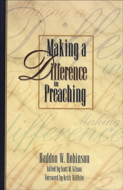 Haddon W. Robinson, Scott M. Gibson - Making a Difference in Preaching, E-bok