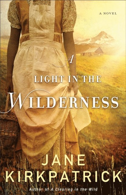 Jane Kirkpatrick - Light in the Wilderness, E-bok