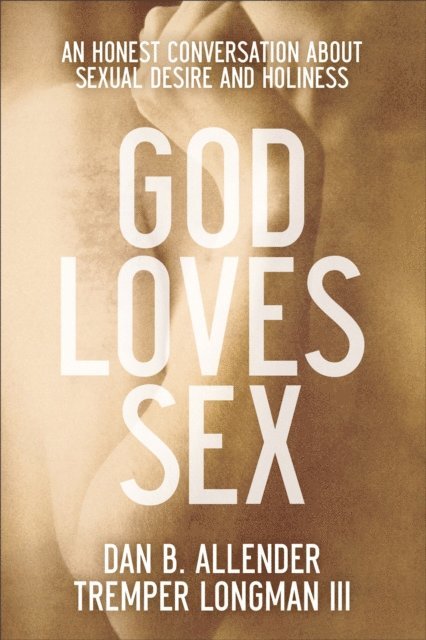 Tremper,III Longman, Dan B. Allender - God Loves Sex, E-bok