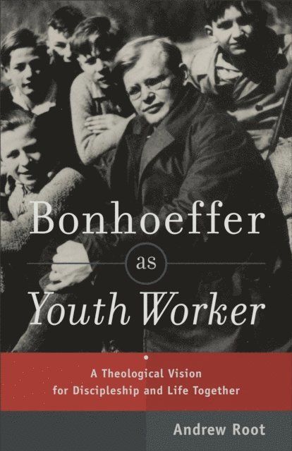 Andrew Root - Bonhoeffer as Youth Worker, E-bok
