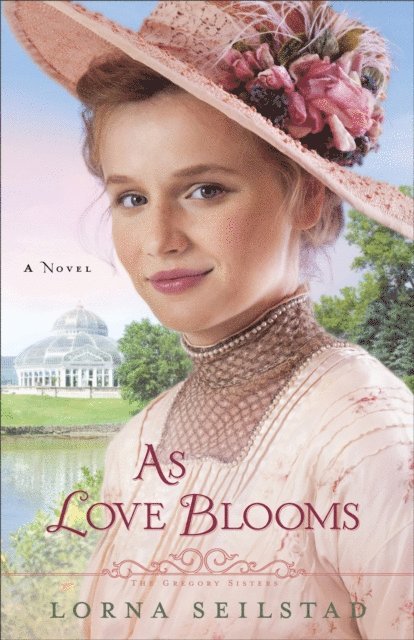 Lorna Seilstad - As Love Blooms (The Gregory Sisters Book #3), E-bok