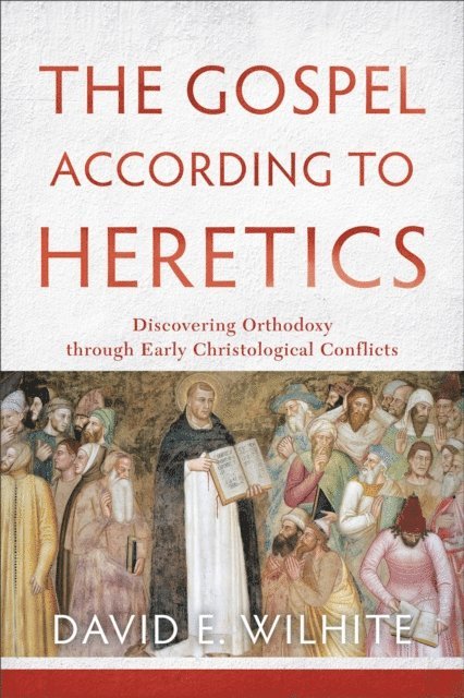 David E. Wilhite - Gospel according to Heretics, E-bok