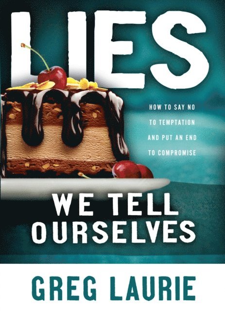 Greg Laurie - Lies We Tell Ourselves, E-bok