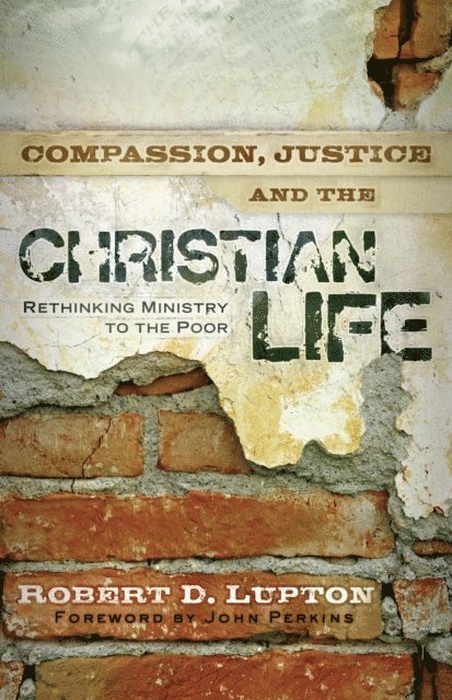 Robert D. Lupton - Compassion, Justice, and the Christian Life, E-bok