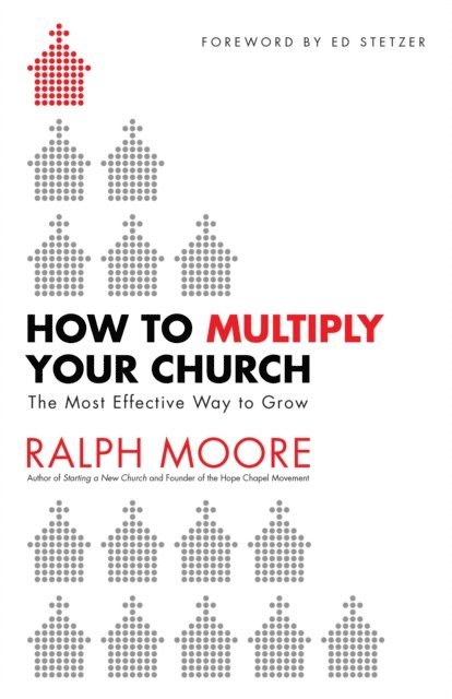 Ralph Moore - How to Multiply Your Church, E-bok