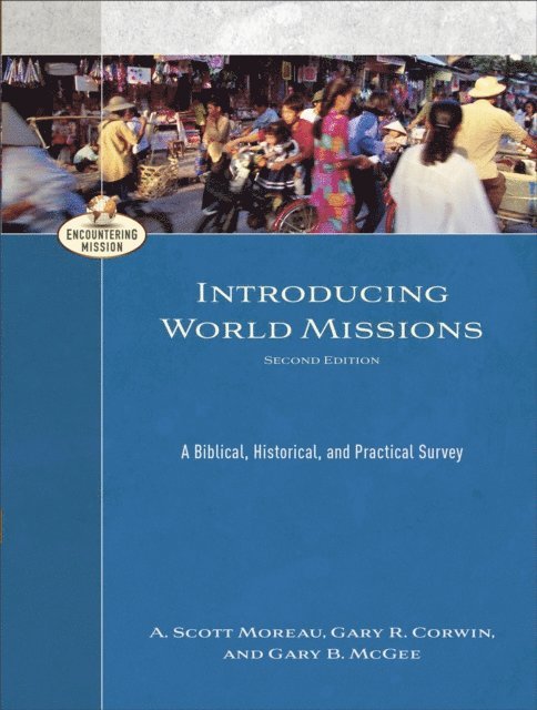 Gary B. McGee, Gary R. Corwin, A. Scott Moreau - Introducing World Missions (Encountering Mission), E-bok