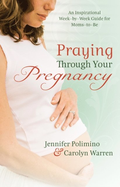 Carolyn Warren, Jennifer Polimino - Praying Through Your Pregnancy, E-bok